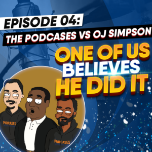 Episode 4: THE PODCASES vs. OJ SIMPSON